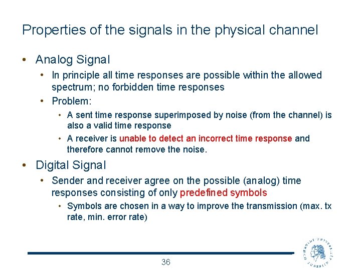Properties of the signals in the physical channel • Analog Signal • In principle