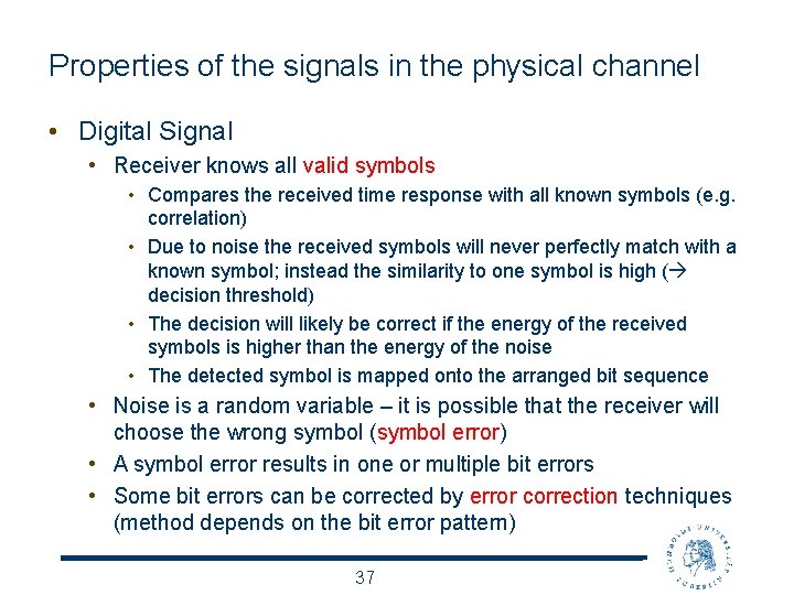 Properties of the signals in the physical channel • Digital Signal • Receiver knows