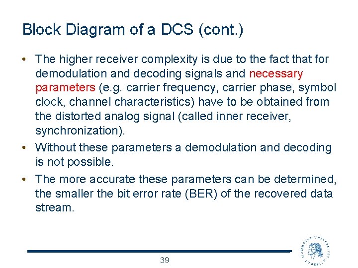Block Diagram of a DCS (cont. ) • The higher receiver complexity is due
