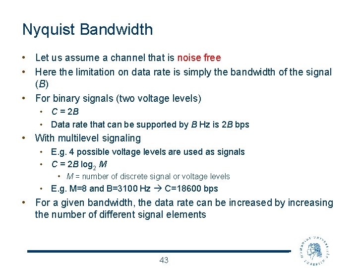 Nyquist Bandwidth • Let us assume a channel that is noise free • Here
