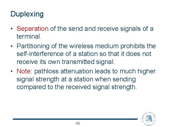 Duplexing • Separation of the send and receive signals of a terminal. • Partitioning
