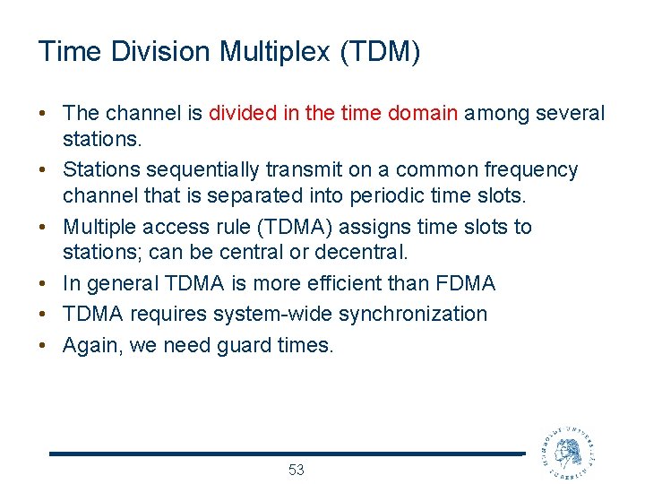 Time Division Multiplex (TDM) • The channel is divided in the time domain among