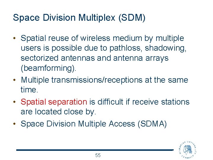Space Division Multiplex (SDM) • Spatial reuse of wireless medium by multiple users is