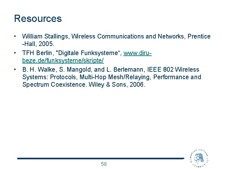 Resources • William Stallings, Wireless Communications and Networks, Prentice -Hall, 2005. • TFH Berlin,