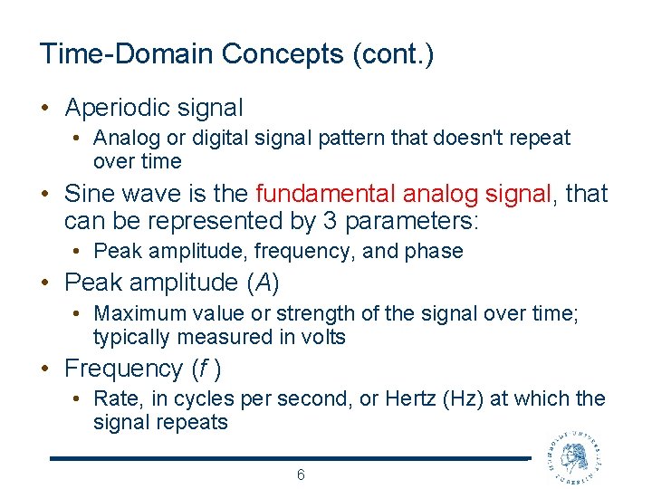 Time-Domain Concepts (cont. ) • Aperiodic signal • Analog or digital signal pattern that
