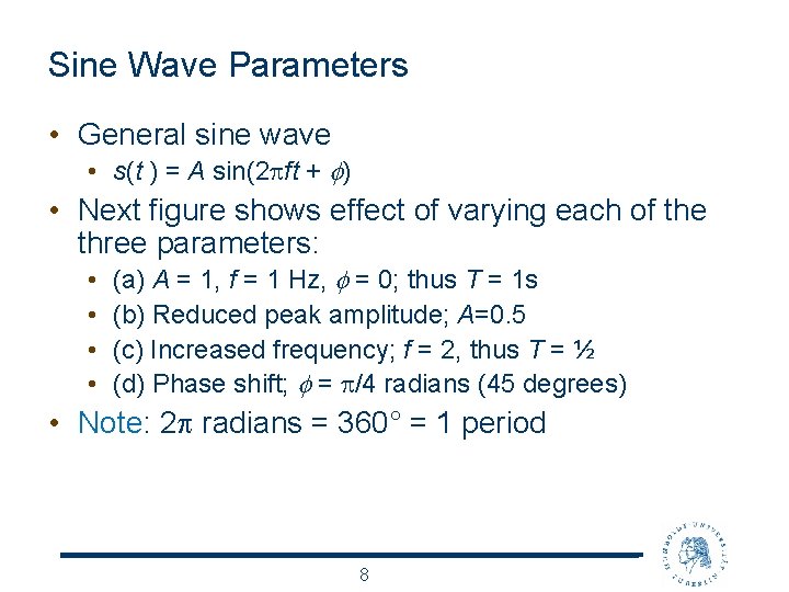 Sine Wave Parameters • General sine wave • s(t ) = A sin(2 ft
