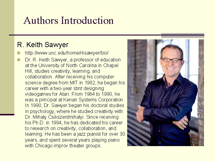 Authors Introduction R. Keith Sawyer http: //www. unc. edu/home/rksawyer/bio/ n Dr. R. Keith Sawyer,