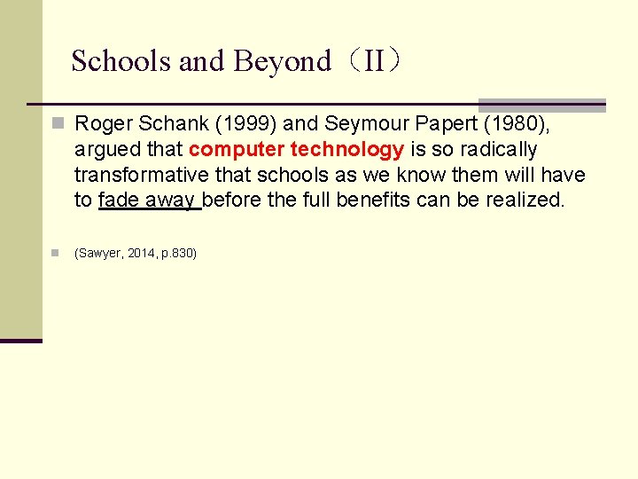 Schools and Beyond（II） n Roger Schank (1999) and Seymour Papert (1980), argued that computer