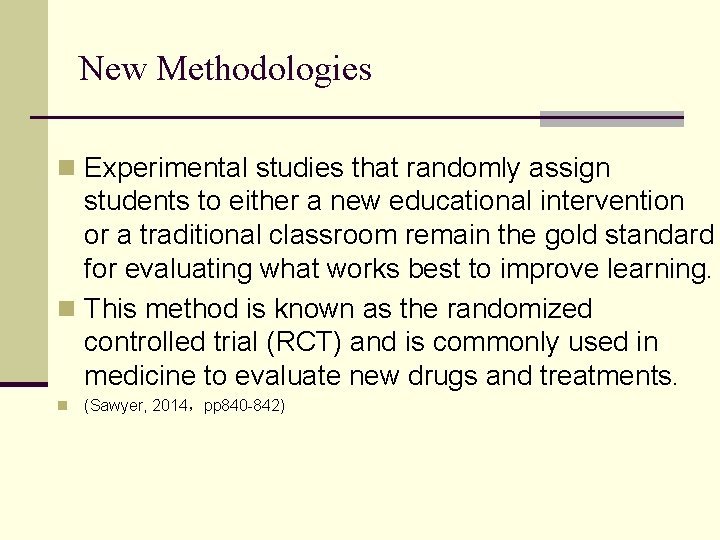 New Methodologies n Experimental studies that randomly assign students to either a new educational