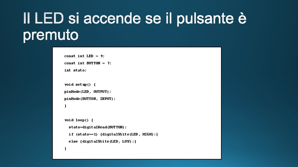 const int LED = 9; const int BUTTON = 7; int stato; void setup()