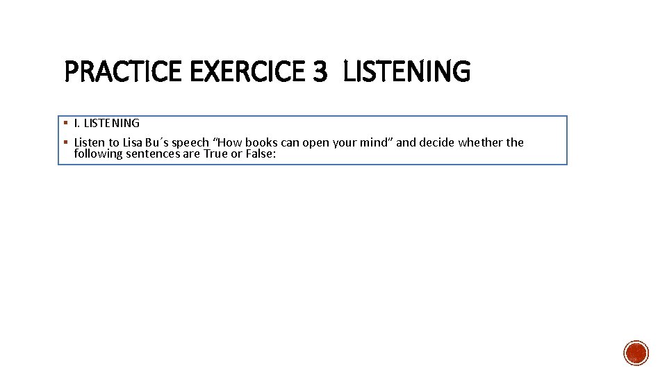 PRACTICE EXERCICE 3 LISTENING § I. LISTENING § Listen to Lisa Bu´s speech “How