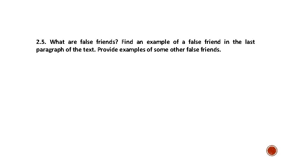 2. 5. What are false friends? Find an example of a false friend in