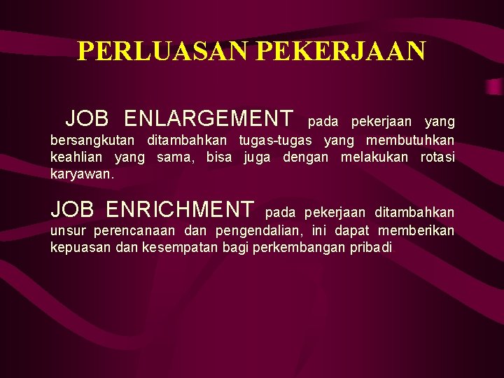 PERLUASAN PEKERJAAN JOB ENLARGEMENT pada pekerjaan yang bersangkutan ditambahkan tugas-tugas yang membutuhkan keahlian yang