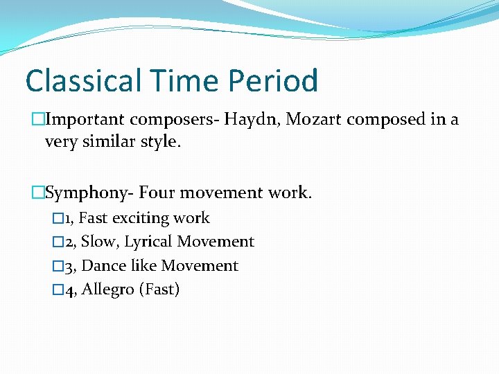 Classical Time Period �Important composers- Haydn, Mozart composed in a very similar style. �Symphony-