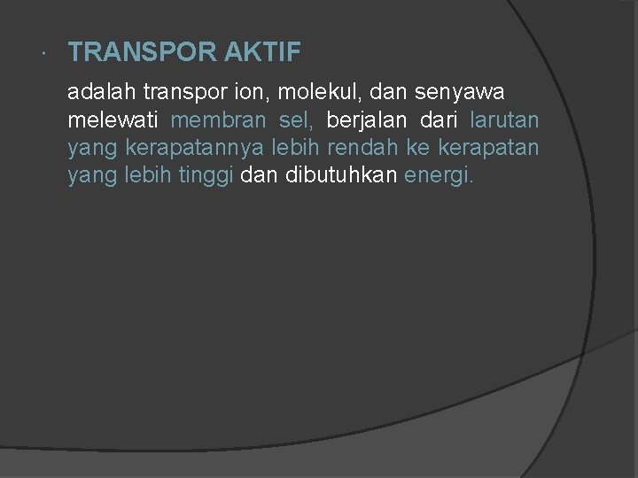  TRANSPOR AKTIF adalah transpor ion, molekul, dan senyawa melewati membran sel, berjalan dari