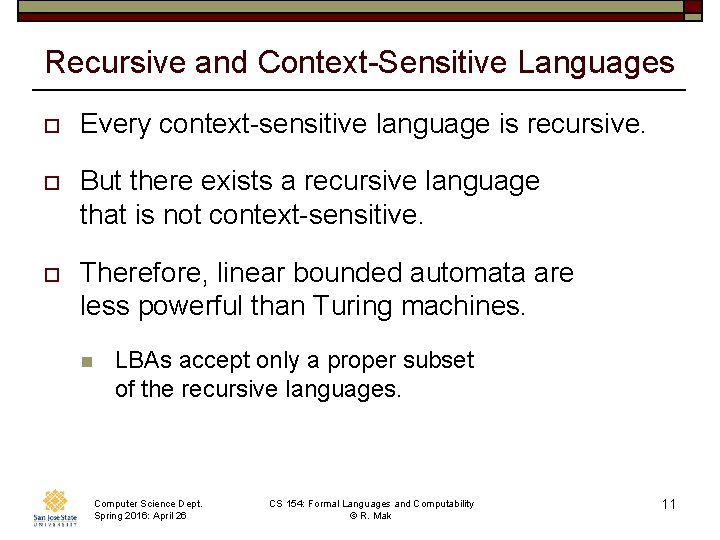 Recursive and Context-Sensitive Languages o Every context-sensitive language is recursive. o But there exists