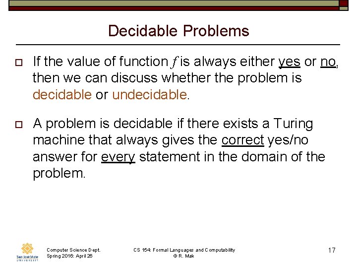 Decidable Problems o If the value of function f is always either yes or