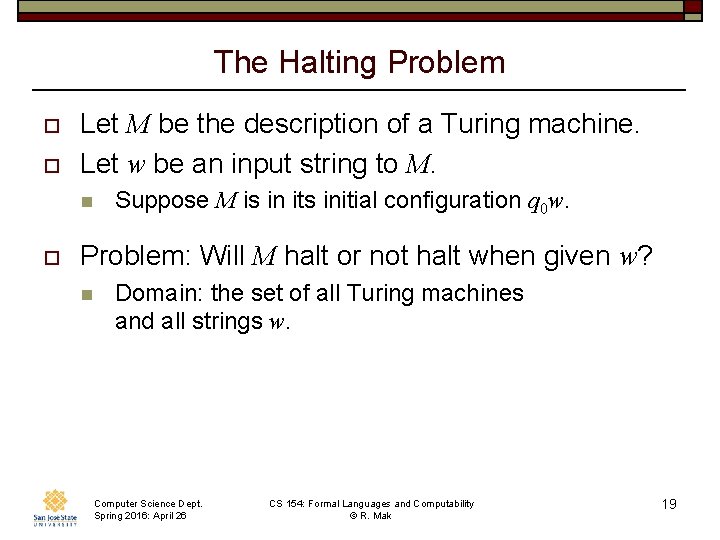 The Halting Problem o o Let M be the description of a Turing machine.