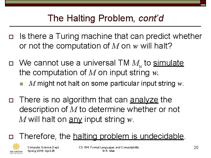 The Halting Problem, cont’d o Is there a Turing machine that can predict whether