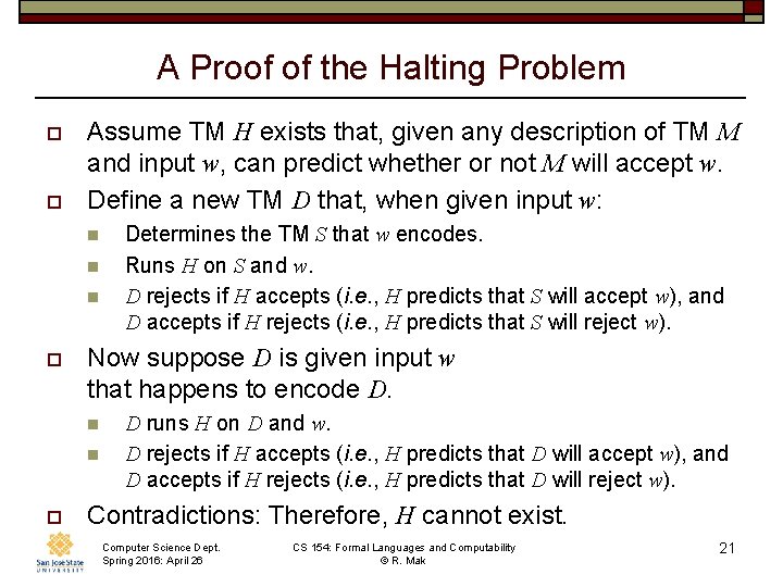 A Proof of the Halting Problem o o Assume TM H exists that, given