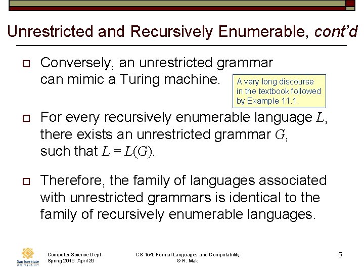 Unrestricted and Recursively Enumerable, cont’d o Conversely, an unrestricted grammar can mimic a Turing