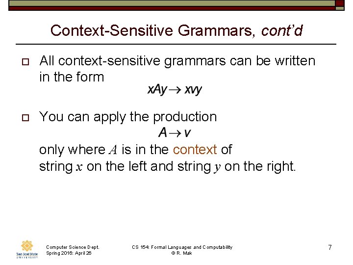 Context-Sensitive Grammars, cont’d o All context-sensitive grammars can be written in the form o