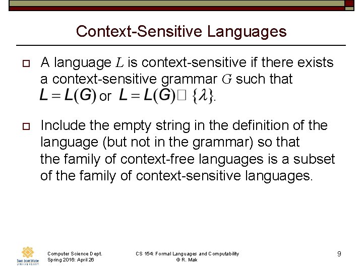 Context-Sensitive Languages o A language L is context-sensitive if there exists a context-sensitive grammar