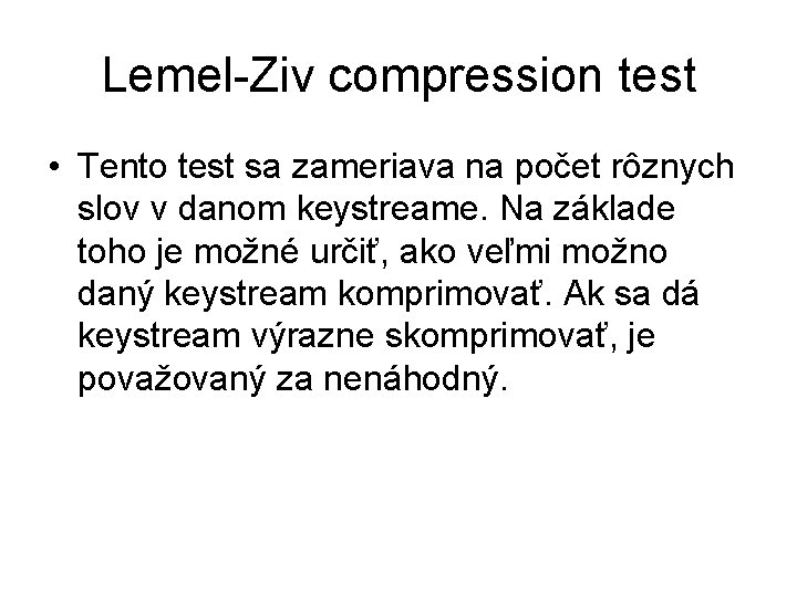 Lemel-Ziv compression test • Tento test sa zameriava na počet rôznych slov v danom