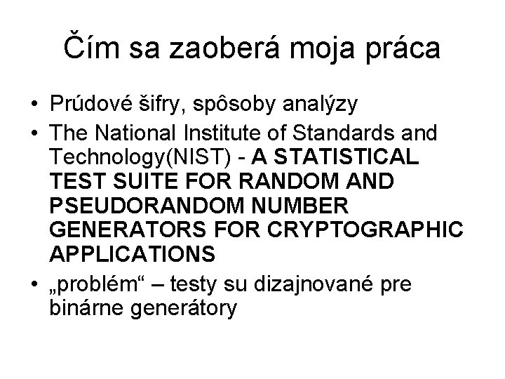 Čím sa zaoberá moja práca • Prúdové šifry, spôsoby analýzy • The National Institute