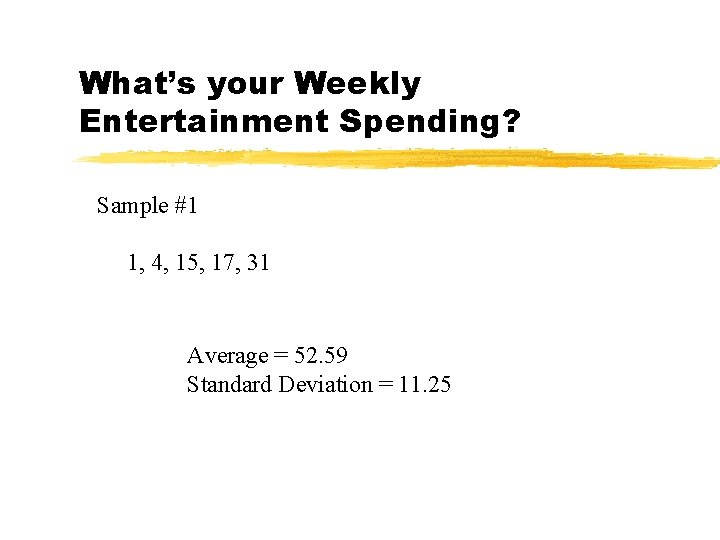 What’s your Weekly Entertainment Spending? Sample #1 1, 4, 15, 17, 31 Average =