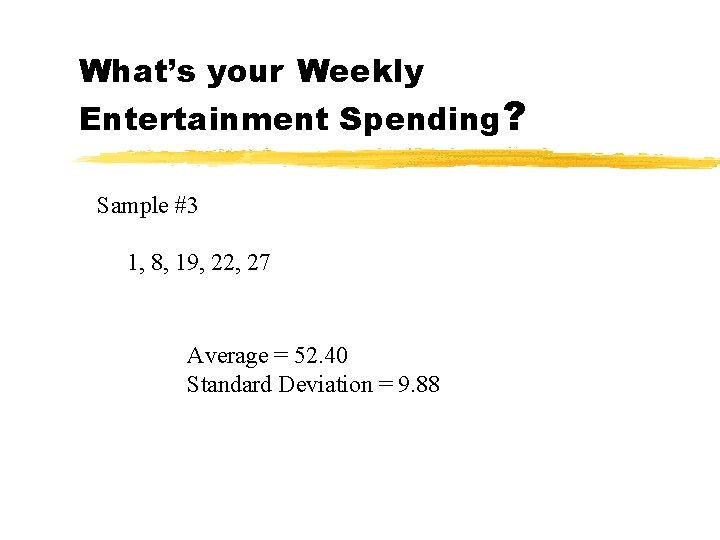 What’s your Weekly Entertainment Spending? Sample #3 1, 8, 19, 22, 27 Average =