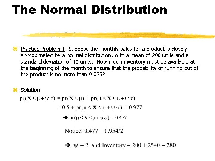 The Normal Distribution z Practice Problem 1: Suppose the monthly sales for a product