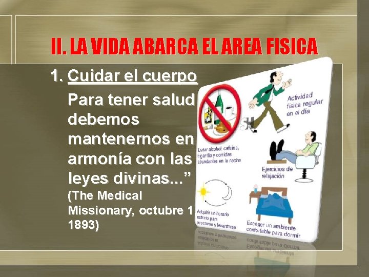 II. LA VIDA ABARCA EL AREA FISICA 1. Cuidar el cuerpo Para tener salud