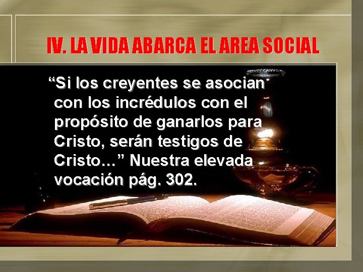 IV. LA VIDA ABARCA EL AREA SOCIAL “Si los creyentes se asocian con los