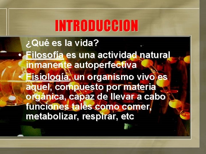 INTRODUCCION ¿Qué es la vida? • Filosofía es una actividad natural inmanente autoperfectiva •