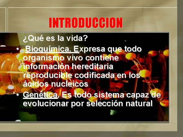 INTRODUCCION • • ¿Qué es la vida? Bioquímica. Expresa que todo organismo vivo contiene