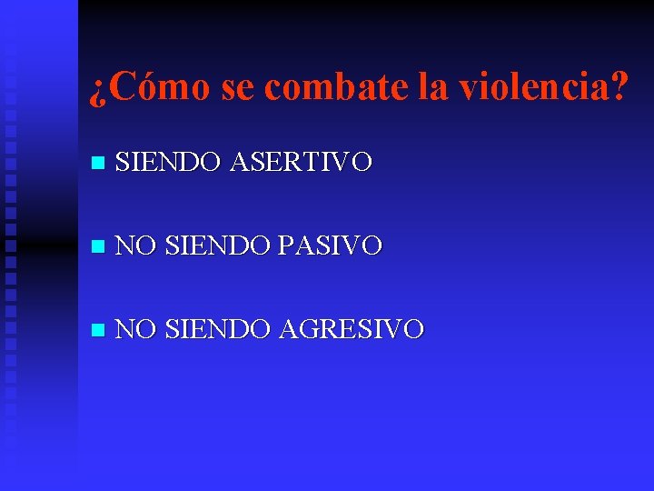 ¿Cómo se combate la violencia? n SIENDO ASERTIVO n NO SIENDO PASIVO n NO