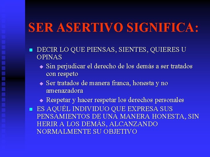 SER ASERTIVO SIGNIFICA: n n DECIR LO QUE PIENSAS, SIENTES, QUIERES U OPINAS u