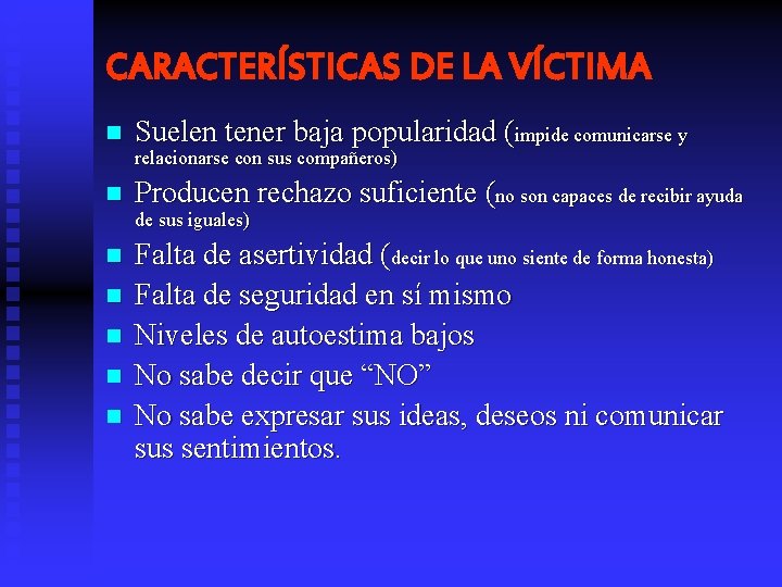 CARACTERÍSTICAS DE LA VÍCTIMA n Suelen tener baja popularidad (impide comunicarse y relacionarse con
