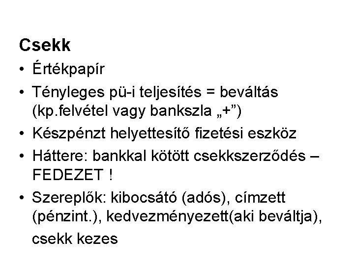 Csekk • Értékpapír • Tényleges pü-i teljesítés = beváltás (kp. felvétel vagy bankszla „+”)