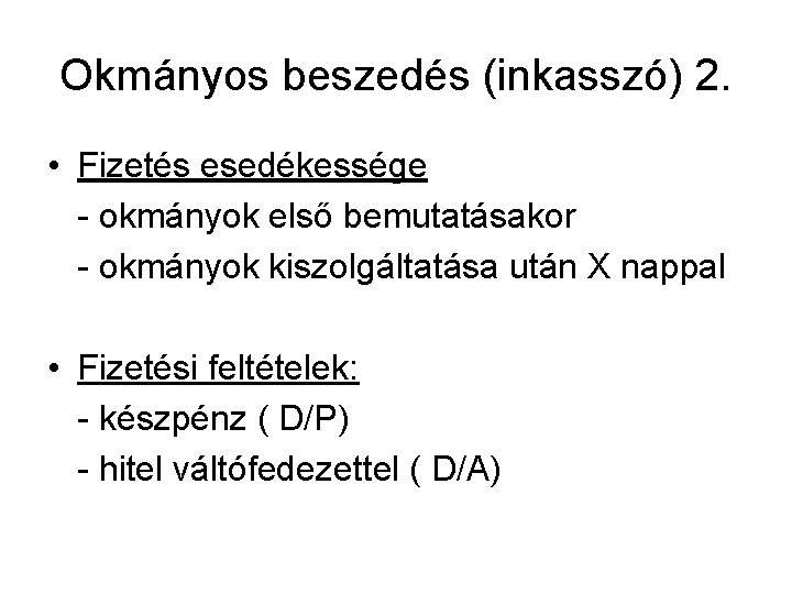 Okmányos beszedés (inkasszó) 2. • Fizetés esedékessége - okmányok első bemutatásakor - okmányok kiszolgáltatása