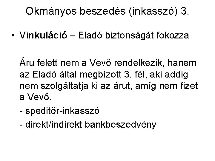 Okmányos beszedés (inkasszó) 3. • Vinkuláció – Eladó biztonságát fokozza Áru felett nem a