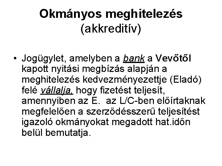 Okmányos meghitelezés (akkreditív) • Jogügylet, amelyben a bank a Vevőtől kapott nyitási megbízás alapján