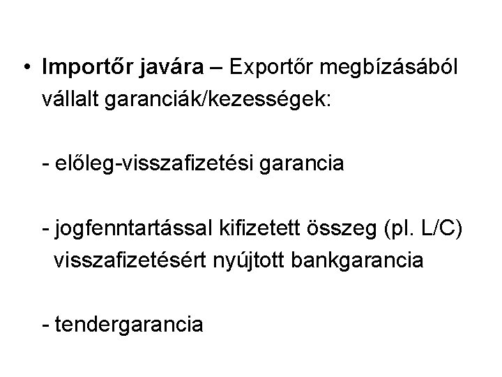  • Importőr javára – Exportőr megbízásából vállalt garanciák/kezességek: - előleg-visszafizetési garancia - jogfenntartással