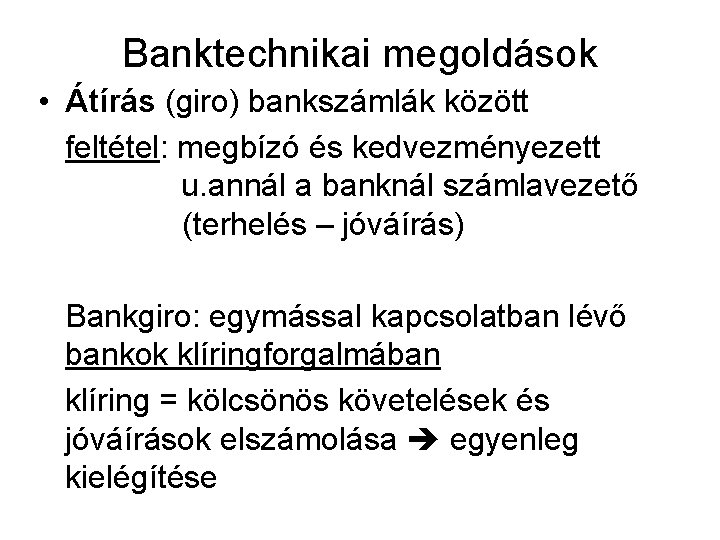 Banktechnikai megoldások • Átírás (giro) bankszámlák között feltétel: megbízó és kedvezményezett u. annál a