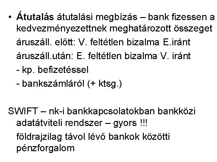  • Átutalás átutalási megbízás – bank fizessen a kedvezményezettnek meghatározott összeget áruszáll. előtt: