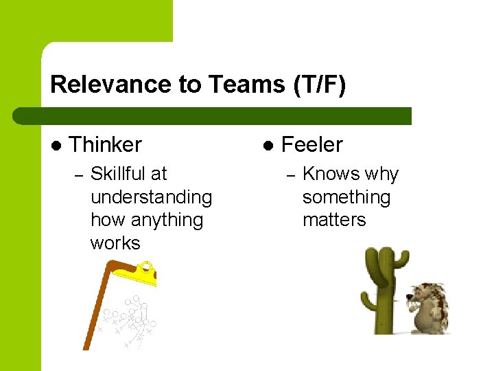 Relevance to Teams (T/F) l Thinker – Skillful at understanding how anything works l