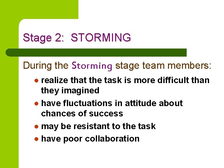 Stage 2: STORMING During the Storming stage team members: realize that the task is