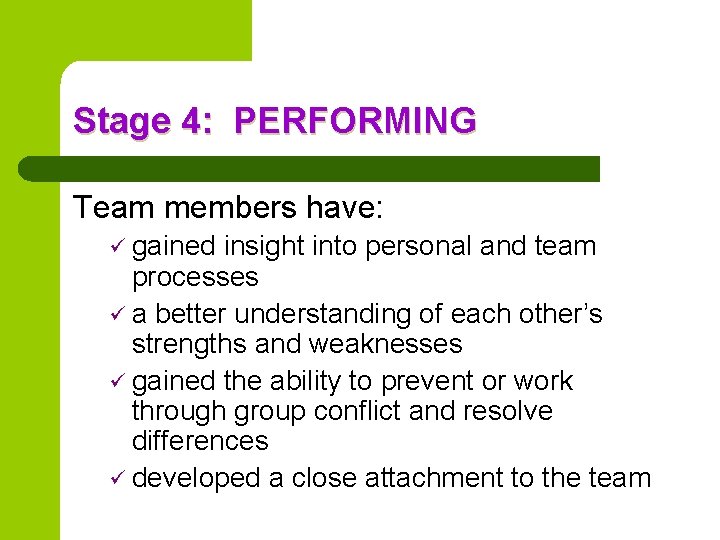 Stage 4: PERFORMING Team members have: ü gained insight into personal and team processes