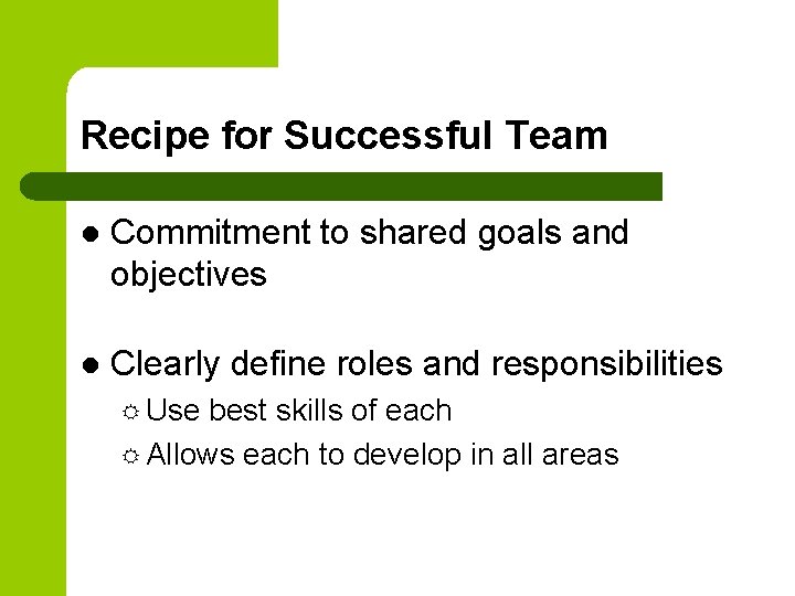 Recipe for Successful Team l Commitment to shared goals and objectives l Clearly define